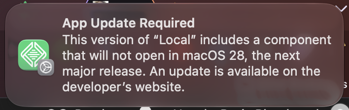 App Update Required - This version of "Local" includes a component that will not open in macOS 28, the next major release. An update is available on the developer's website.
