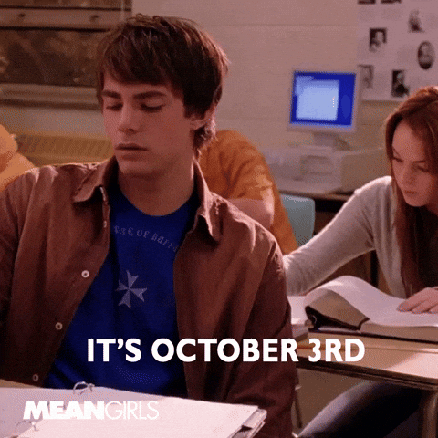The it's october 3rd scene from the movie "Mean Girls".